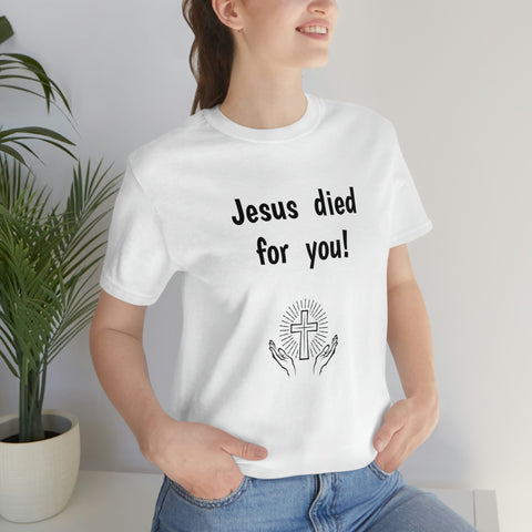 Jesus Died For You Unisex T-Shirt