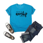 Made to Worship T Shirt