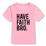 Have Faith Bro Kids T-Shirt