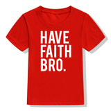 Have Faith Bro Kids T-Shirt