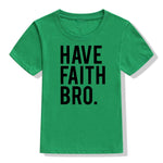 Have Faith Bro Kids T-Shirt