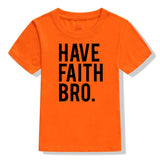 Have Faith Bro Kids T-Shirt