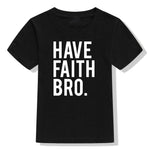 Have Faith Bro Kids T-Shirt