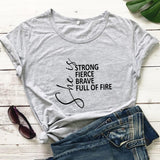 She Is Strong, Fierce, Brave, Full of Fire T-Shirt