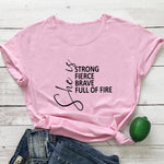 She Is Strong, Fierce, Brave, Full of Fire T-Shirt