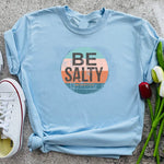 "Be Salty" T-Shirt