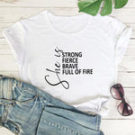 She Is Strong, Fierce, Brave, Full of Fire T-Shirt